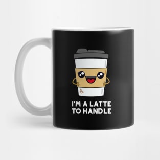 I'm A Latte To Handle Cute Sassy Coffee Pun Mug